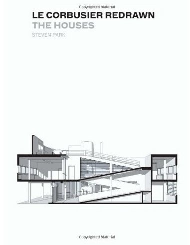 Le Corbusier Redrawn: The Houses [Paperback] - Steven Park (Author) Amazon.com